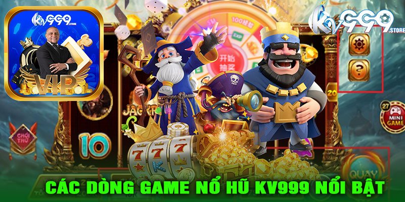 Các dòng game Nổ Hũ KV999 nổi bật