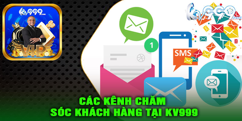 Các kênh chăm sóc khách hàng tại KV999