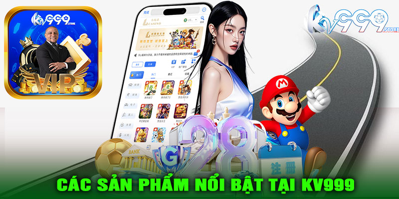 Các sản phẩm nổi bật tại KV999