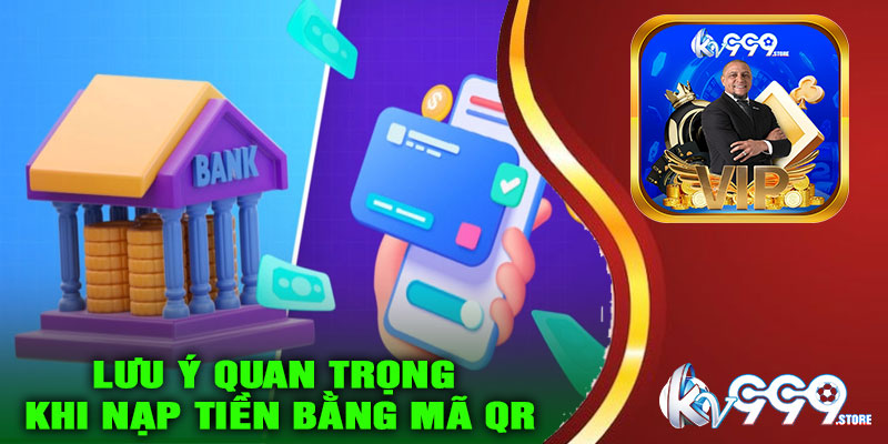Lưu ý quan trọng khi nạp tiền bằng mã QR