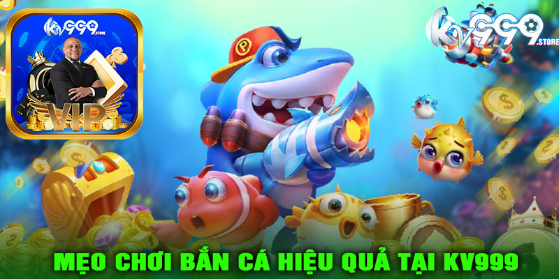 Mẹo chơi bắn cá hiệu quả tại KV999