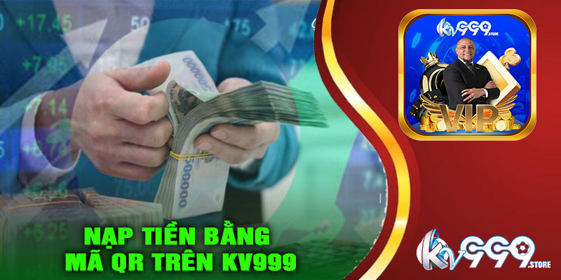 Nạp Tiền Bằng Mã QR Trên KV999