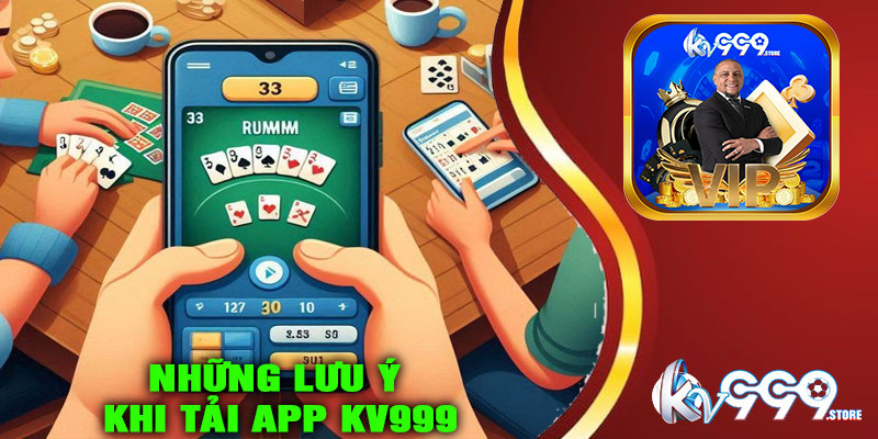 Những lưu ý khi tải App KV999