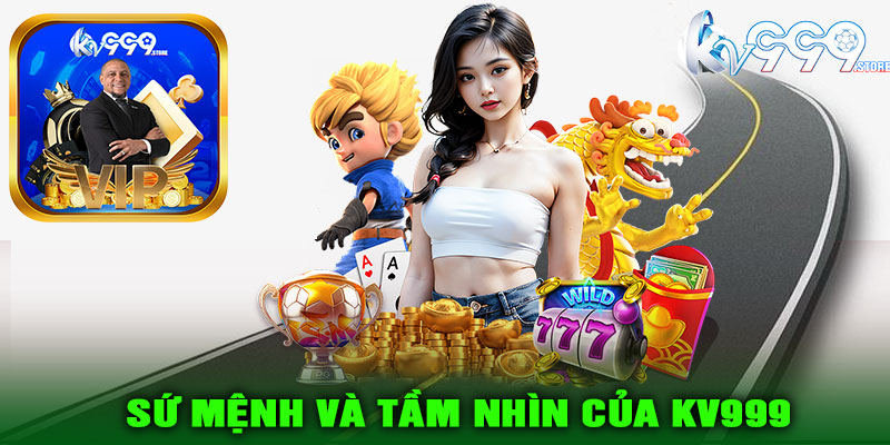 Sứ mệnh và tầm nhìn của KV999