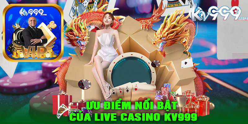 Ưu điểm nổi bật của Live Casino KV999