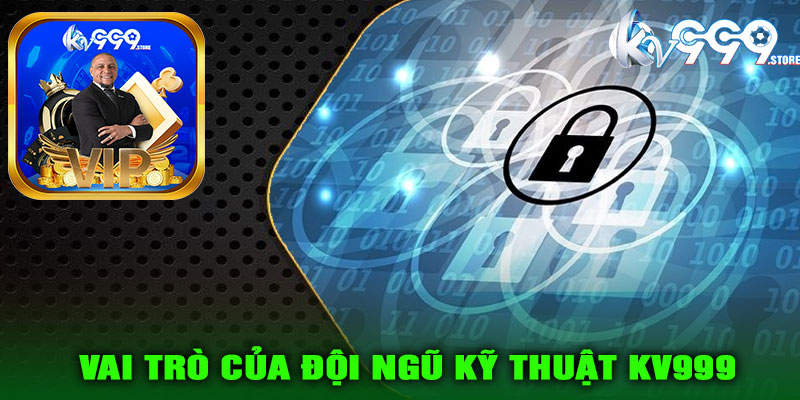 Vai trò của đội ngũ kỹ thuật KV999