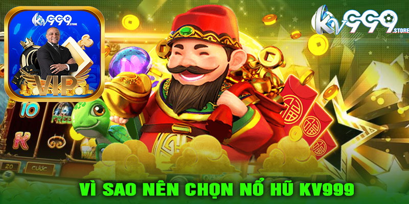 Vì sao nên chọn Nổ Hũ KV999
